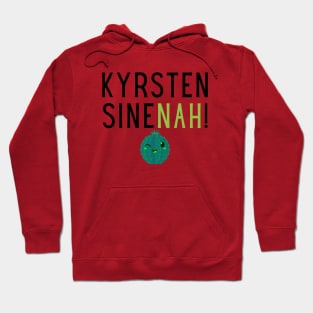 Kyrsten SineNAH! Hoodie